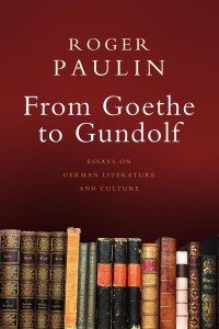 From Goethe to Gundolf: essays on German literature and culture