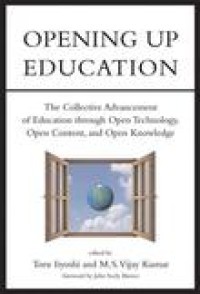 Opening up education : the collective advancement of education through open technology, open content, and open knowledge