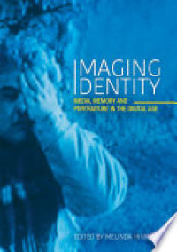 Image of Imaging identity: media, memory and portraiture in the digital age