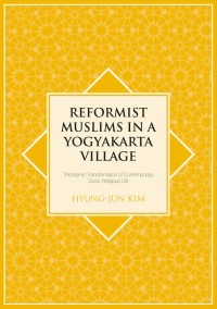 Reformist muslims in a Yogyakarta Village : the Islamic transformation of contemporary socio-religious life