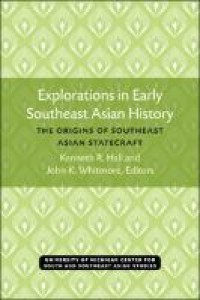 Explorations in early Southeast Asian history : the origins of Southeast Asian statecraft
