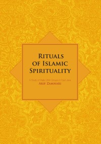 Rituals of Islamic spirituality : a study of Majlis Dhikr groups in East Java