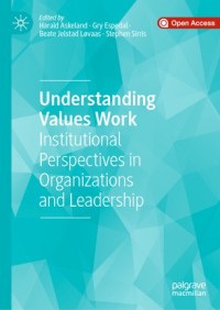 Understanding values work : institutional perspectives in organizations and leadership