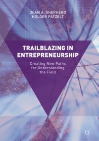 Trailblazing in entrepreneurship : creating new paths for understanding the field