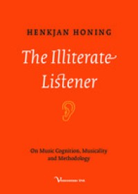 The illiterate listener : on music cognition, musicality and methodology