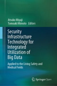 Security infrastructure technology for integrated utilization of big data : applied to the living safety and medical fields