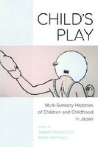 Child’s play multi-sensory histories of children and childhood in Japan