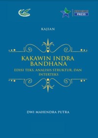 Kakawin Indra Bandhana : edisi teks, analisis struktur, dan interteks