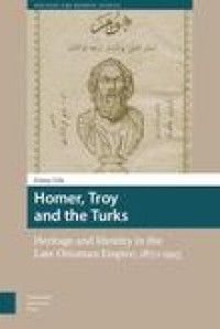 Homer, Troy and the Turks: heritage and identity in the Late Ottoman Empire 1870-1915