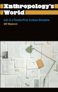 Anthropology's world : life in a twenty-first century discipline